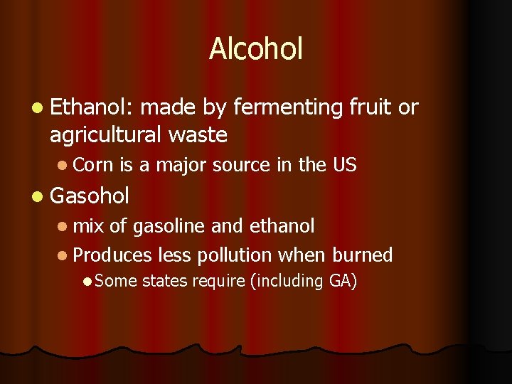 Alcohol l Ethanol: made by fermenting fruit or agricultural waste l Corn is a