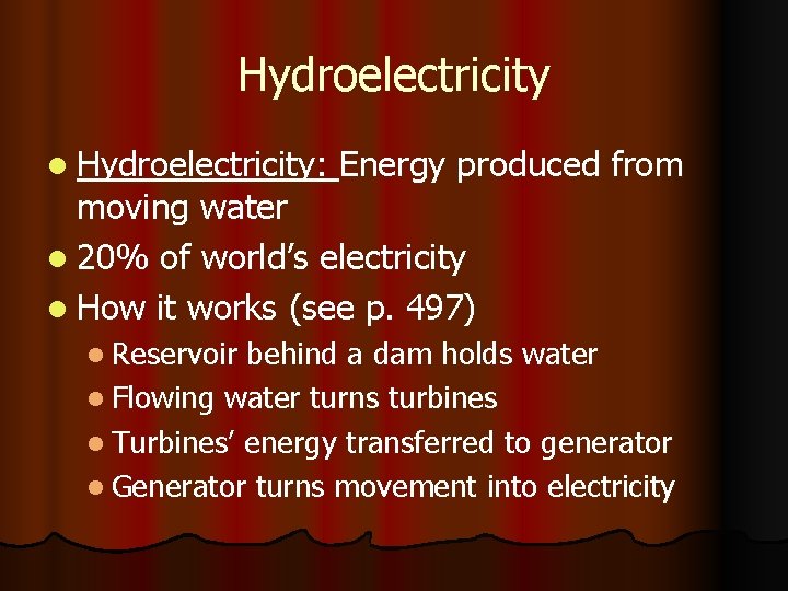 Hydroelectricity l Hydroelectricity: Energy produced from moving water l 20% of world’s electricity l