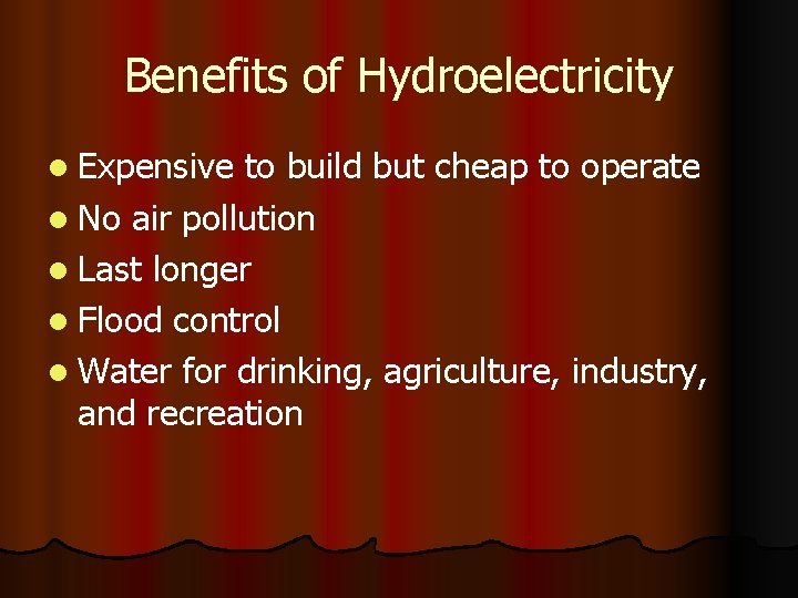 Benefits of Hydroelectricity l Expensive to build but cheap to operate l No air