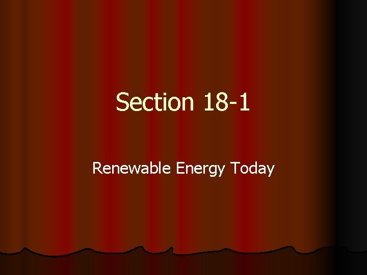 Section 18 -1 Renewable Energy Today 