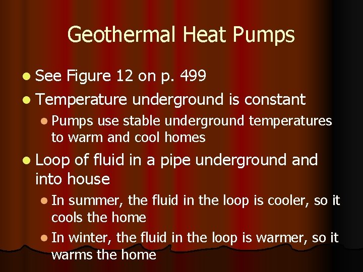 Geothermal Heat Pumps l See Figure 12 on p. 499 l Temperature underground is