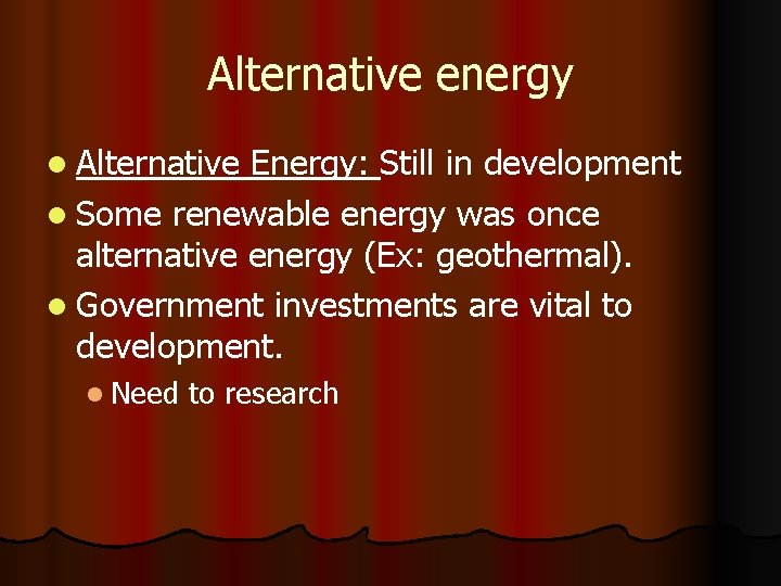 Alternative energy l Alternative Energy: Still in development l Some renewable energy was once
