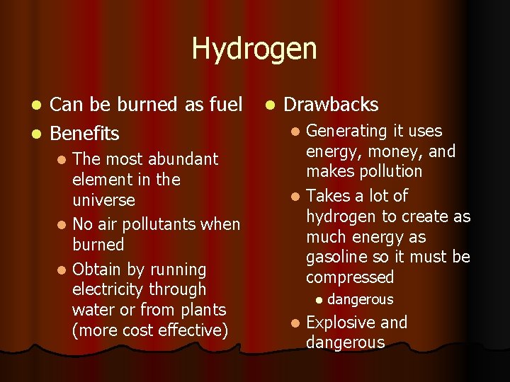 Hydrogen Can be burned as fuel l Benefits l The most abundant element in