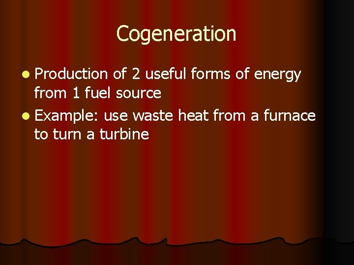 Cogeneration l Production of 2 useful forms of energy from 1 fuel source l