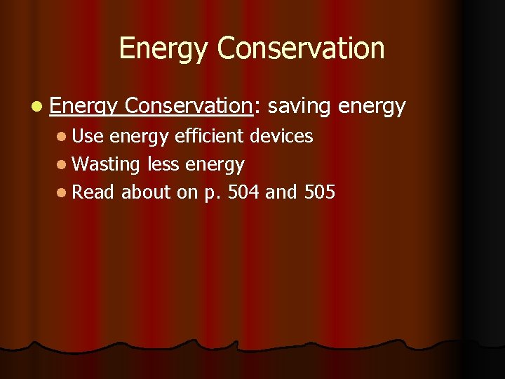 Energy Conservation l Energy l Use Conservation: saving energy efficient devices l Wasting less