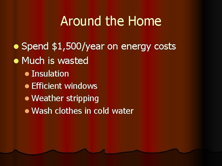 Around the Home l Spend $1, 500/year on energy costs l Much is wasted