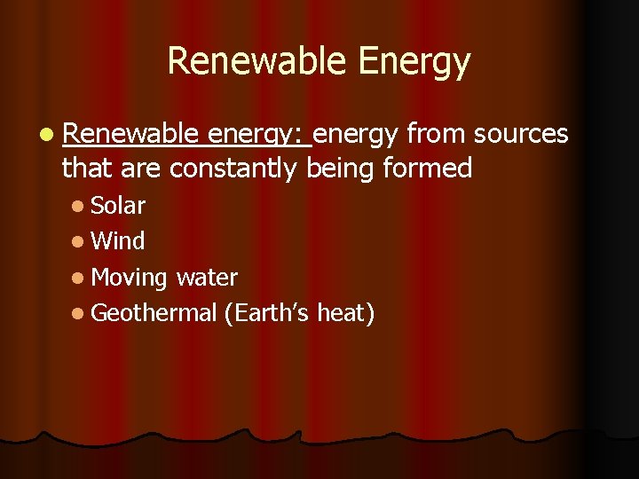 Renewable Energy l Renewable energy: energy from sources that are constantly being formed l