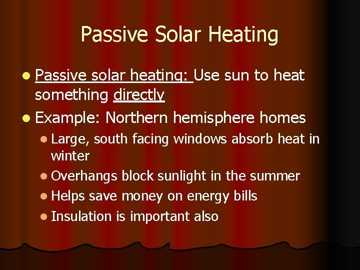 Passive Solar Heating l Passive solar heating: Use sun to heat something directly l