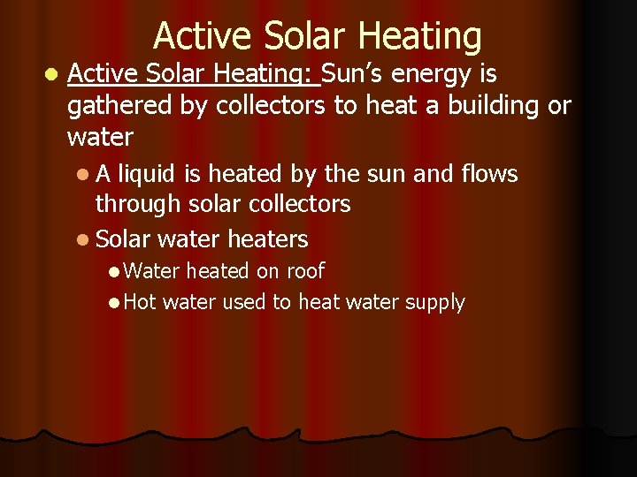 Active Solar Heating l Active Solar Heating: Sun’s energy is gathered by collectors to