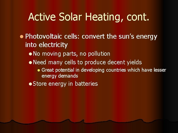 Active Solar Heating, cont. l Photovoltaic cells: convert the sun’s energy into electricity l
