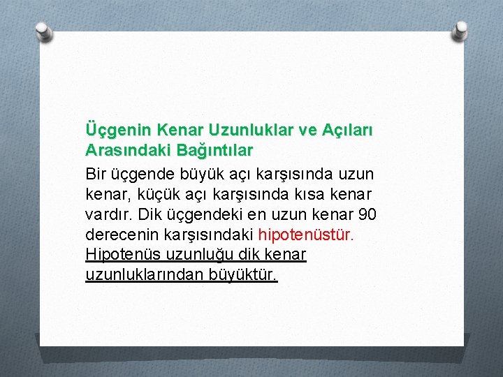 Üçgenin Kenar Uzunluklar ve Açıları Arasındaki Bağıntılar Bir üçgende büyük açı karşısında uzun kenar,