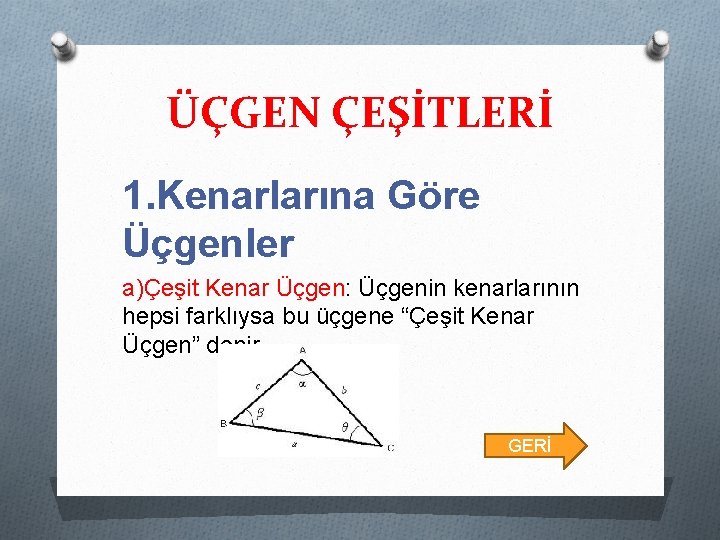 ÜÇGEN ÇEŞİTLERİ 1. Kenarlarına Göre Üçgenler a)Çeşit Kenar Üçgen: Üçgenin kenarlarının hepsi farklıysa bu