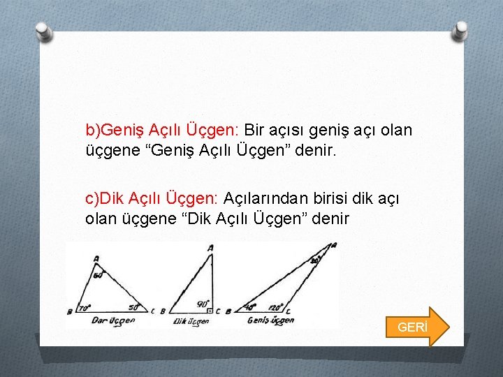 b)Geniş Açılı Üçgen: Bir açısı geniş açı olan üçgene “Geniş Açılı Üçgen” denir. c)Dik