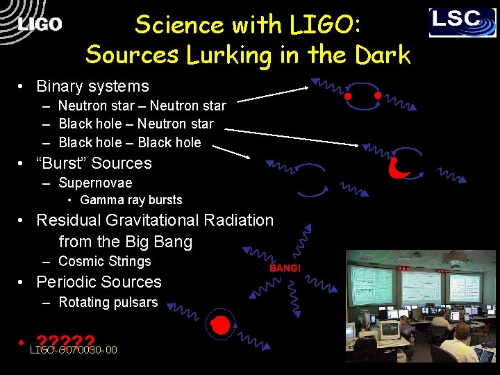 Science with LIGO: Sources Lurking in the Dark • Binary systems – Neutron star