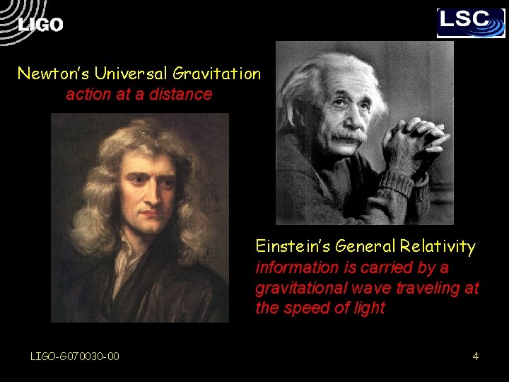 Newton’s Universal Gravitation action at a distance Einstein’s General Relativity information is carried by