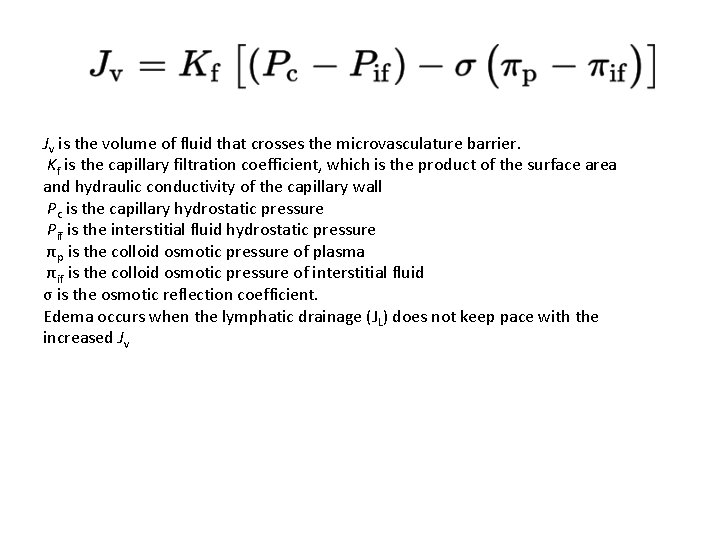 Jv is the volume of fluid that crosses the microvasculature barrier. Kf is the