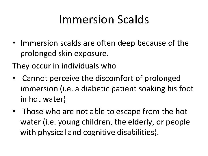 Immersion Scalds • Immersion scalds are often deep because of the prolonged skin exposure.