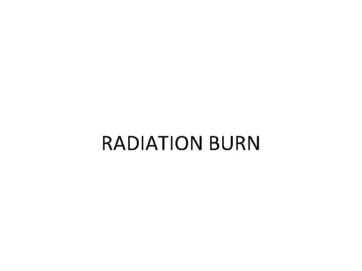 RADIATION BURN 
