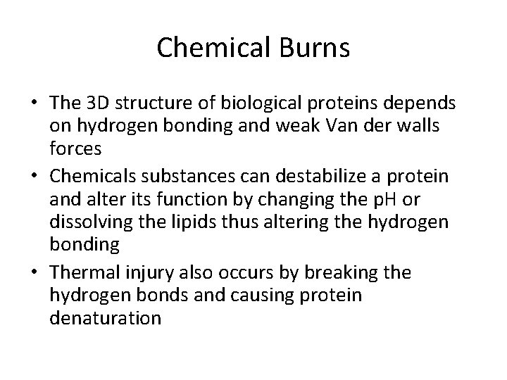 Chemical Burns • The 3 D structure of biological proteins depends on hydrogen bonding