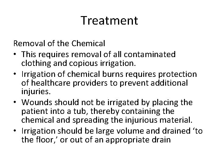 Treatment Removal of the Chemical • This requires removal of all contaminated clothing and