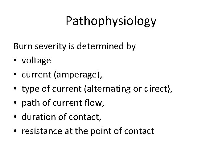 Pathophysiology Burn severity is determined by • voltage • current (amperage), • type of