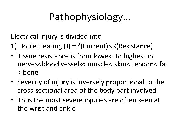 Pathophysiology… Electrical Injury is divided into 1) Joule Heating (J) =I 2(Current)×R(Resistance) • Tissue