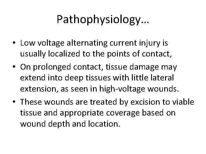 Pathophysiology… • Low voltage alternating current injury is usually localized to the points of