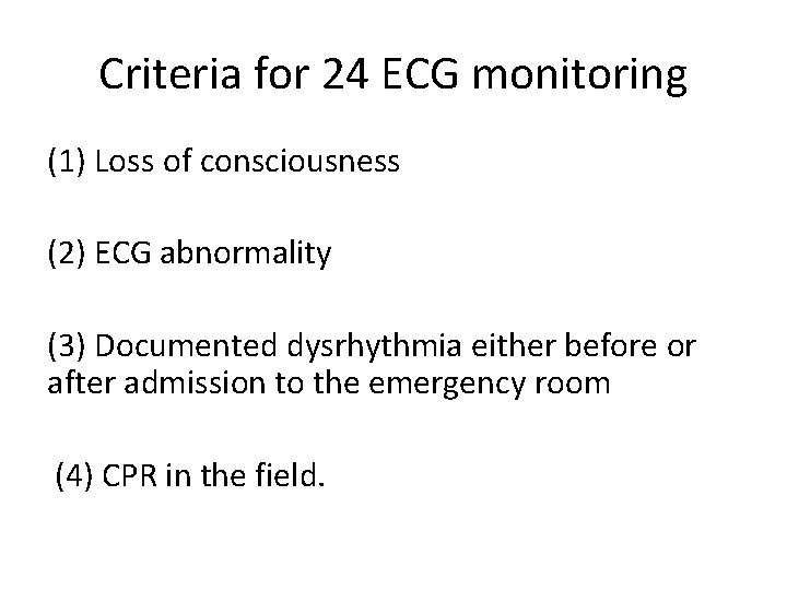 Criteria for 24 ECG monitoring (1) Loss of consciousness (2) ECG abnormality (3) Documented