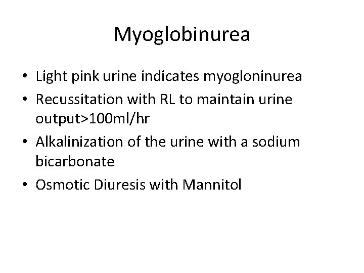 Myoglobinurea • Light pink urine indicates myogloninurea • Recussitation with RL to maintain urine