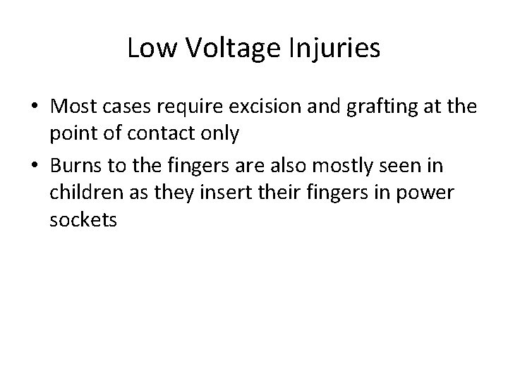 Low Voltage Injuries • Most cases require excision and grafting at the point of