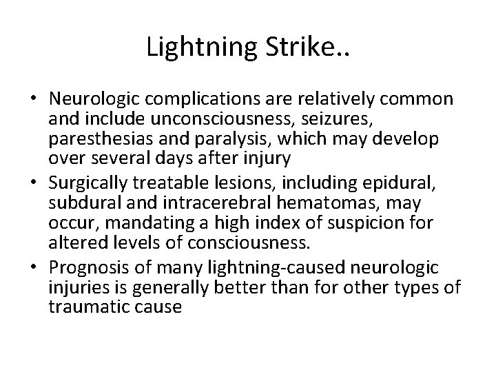 Lightning Strike. . • Neurologic complications are relatively common and include unconsciousness, seizures, paresthesias