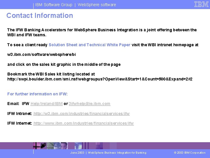 IBM Software Group | Web. Sphere software Contact Information The IFW Banking Accelerators for
