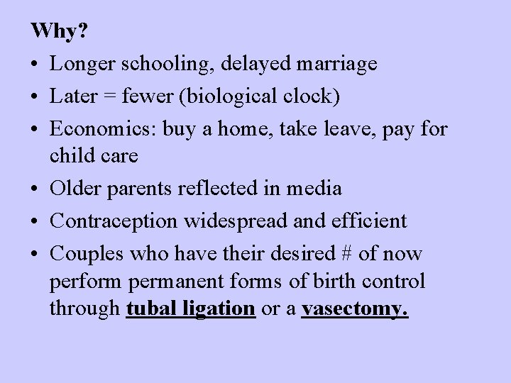 Why? • Longer schooling, delayed marriage • Later = fewer (biological clock) • Economics: