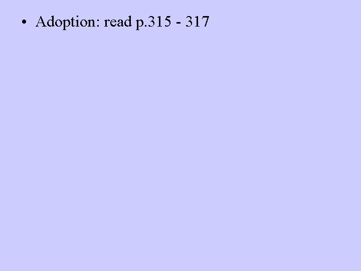  • Adoption: read p. 315 - 317 