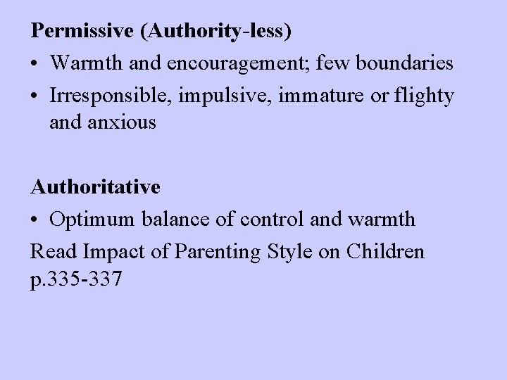 Permissive (Authority-less) • Warmth and encouragement; few boundaries • Irresponsible, impulsive, immature or flighty