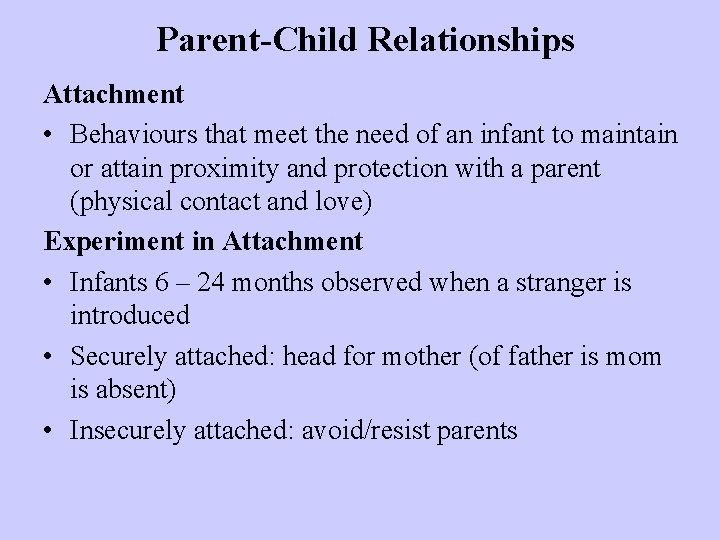 Parent-Child Relationships Attachment • Behaviours that meet the need of an infant to maintain