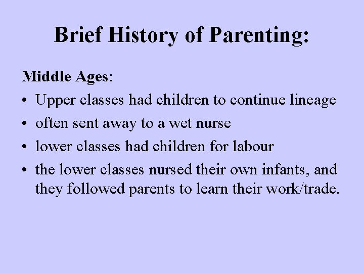 Brief History of Parenting: Middle Ages: • Upper classes had children to continue lineage