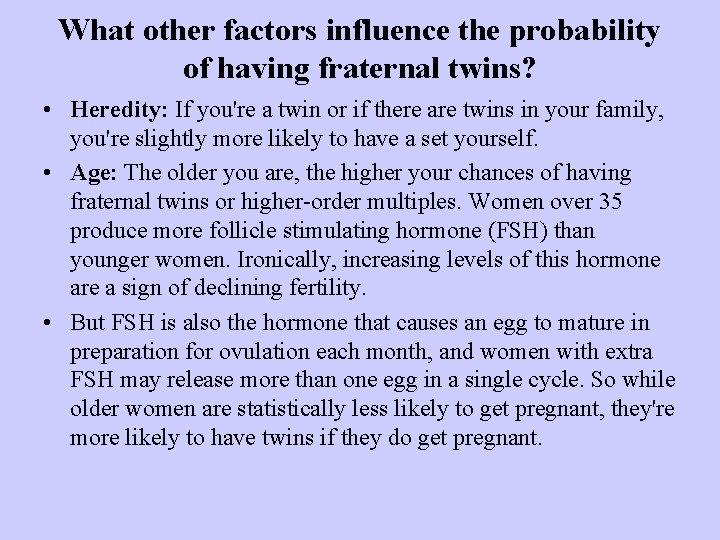 What other factors influence the probability of having fraternal twins? • Heredity: If you're