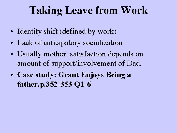 Taking Leave from Work • Identity shift (defined by work) • Lack of anticipatory