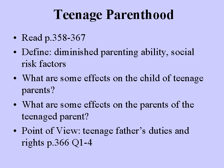 Teenage Parenthood • Read p. 358 -367 • Define: diminished parenting ability, social risk