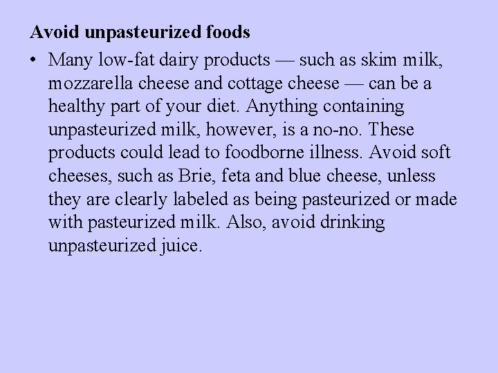 Avoid unpasteurized foods • Many low-fat dairy products — such as skim milk, mozzarella