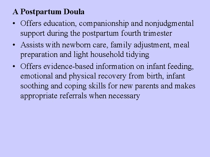 A Postpartum Doula • Offers education, companionship and nonjudgmental support during the postpartum fourth