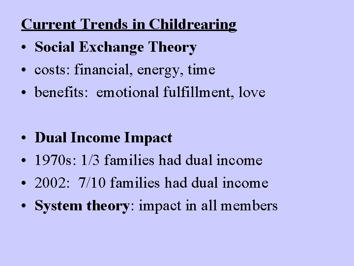 Current Trends in Childrearing • Social Exchange Theory • costs: financial, energy, time •