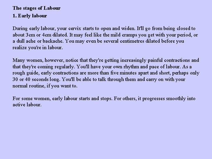 The stages of Labour 1. Early labour During early labour, your cervix starts to