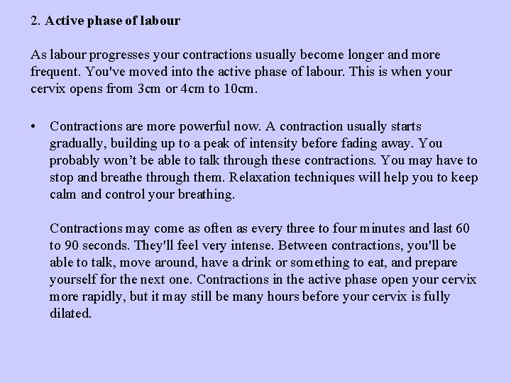 2. Active phase of labour As labour progresses your contractions usually become longer and