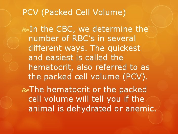 PCV (Packed Cell Volume) In the CBC, we determine the number of RBC’s in