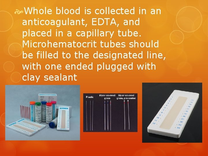  Whole blood is collected in an anticoagulant, EDTA, and placed in a capillary