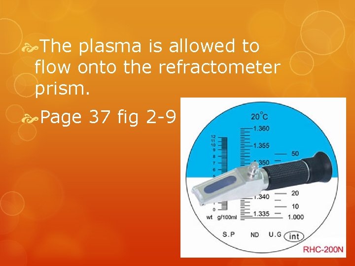  The plasma is allowed to flow onto the refractometer prism. Page 37 fig