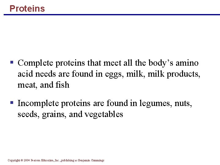 Proteins § Complete proteins that meet all the body’s amino acid needs are found