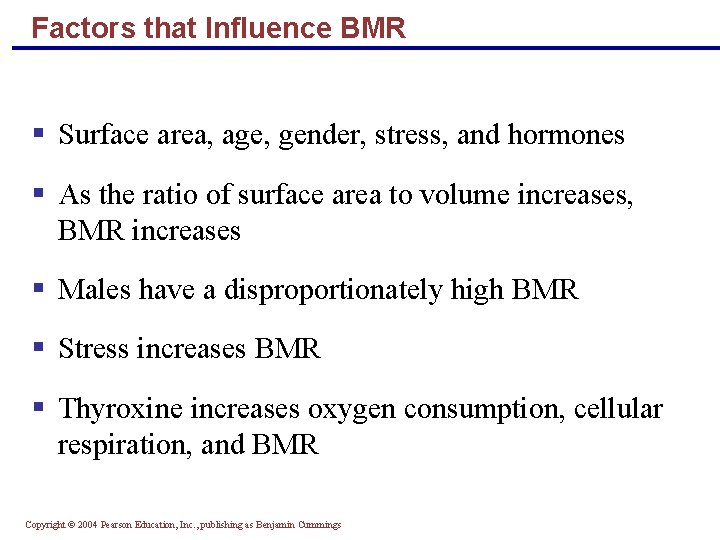 Factors that Influence BMR § Surface area, age, gender, stress, and hormones § As